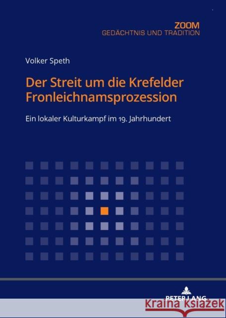 Der Streit Um Die Krefelder Fronleichnamsprozession: Ein Lokaler Kulturkampf Im 19. Jahrhundert Speth, Volker 9783631787755