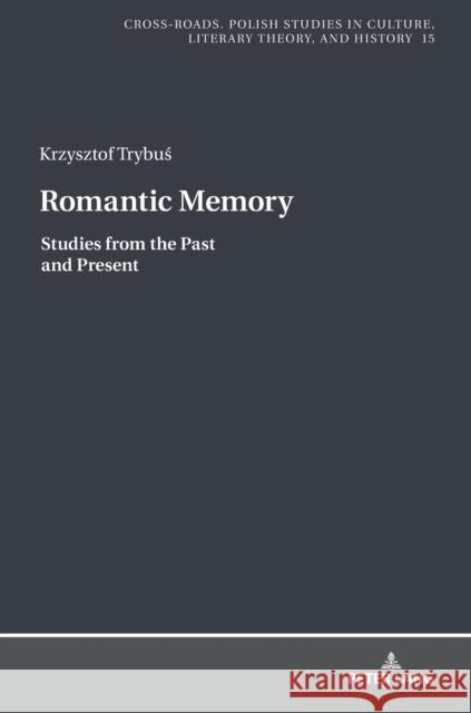 Romantic Memory: Studies from the Past and Present Nycz, Ryszard 9783631788080