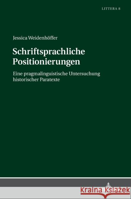 Schriftsprachliche Positionierungen: Eine Pragmalinguistische Untersuchung Historischer Paratexte Bär, Jochen A. 9783631788868 Peter Lang Gmbh, Internationaler Verlag Der W