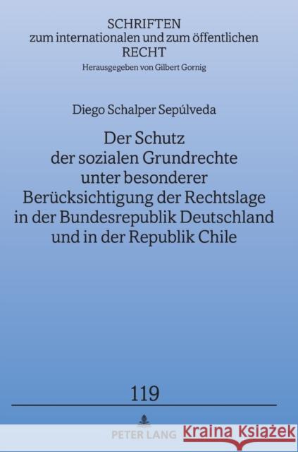 Der Schutz Der Sozialen Grundrechte Unter Besonderer Beruecksichtigung Der Rechtslage in Der Bundesrepublik Deutschland Und in Der Republik Chile Schalper, Diego 9783631788943 Peter Lang Gmbh, Internationaler Verlag Der W