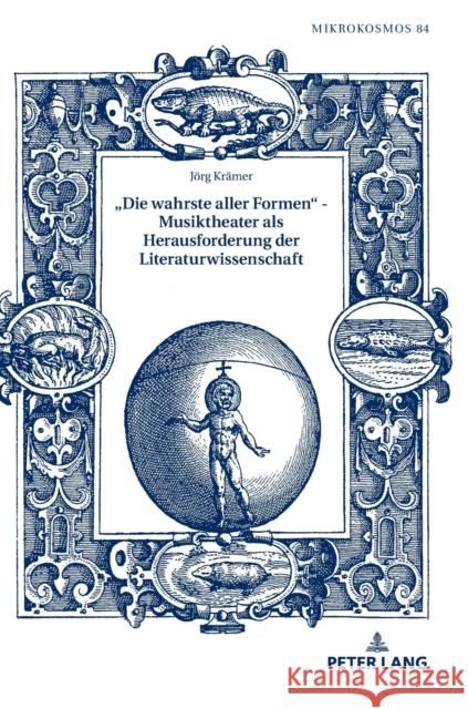 «Die Wahrste Aller Formen» - Musiktheater ALS Herausforderung Der Literaturwissenschaft Von Ammon, Frieder 9783631789643