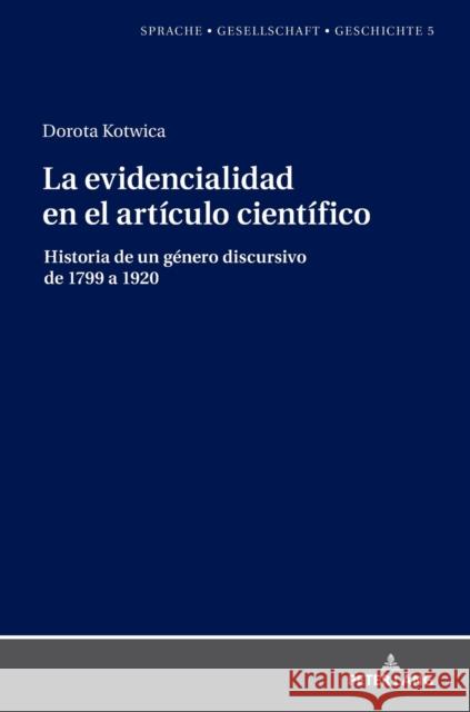 La Evidencialidad En El Artículo Científico: Historia de Un Género Discursivo de 1799 a 1920 Borreguero Zuloaga, Margarita Natalia 9783631789674 Peter Lang Ltd. International Academic Publis