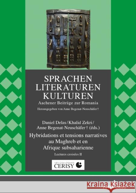 Hybridations Et Tensions Narratives Au Maghreb Et En Afrique Subsaharienne: Lectures Croisées II Delas, Daniel 9783631789759 Peter Lang Gmbh, Internationaler Verlag Der W