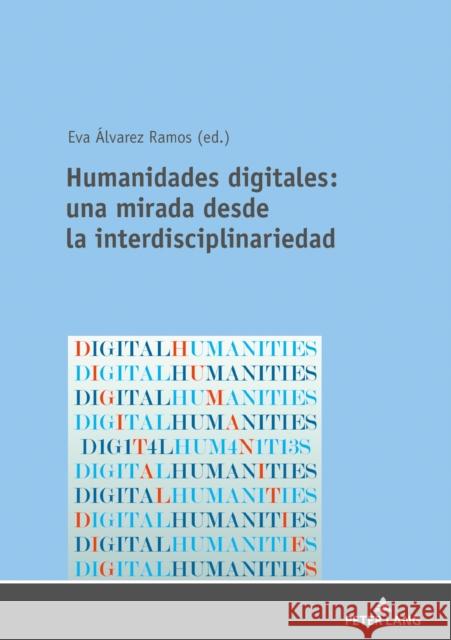 Humanidades Digitales: Una Mirada Desde La Interdisciplinariedad Álvarez Ramos, Eva 9783631789773 Peter Lang Gmbh, Internationaler Verlag Der W