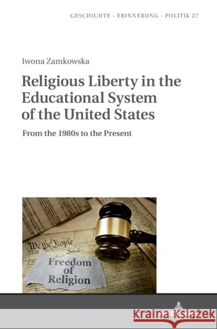 Religious Liberty in the Educational System of the United States: From the 1980s to the Present Iwona Zamkowska 9783631790601 Peter Lang Gmbh, Internationaler Verlag Der W