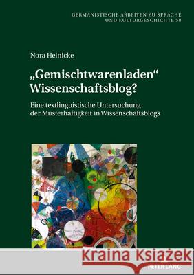 «Gemischtwarenladen» Wissenschaftsblog?: Eine Textlinguistische Untersuchung Der Musterhaftigkeit in Wissenschaftsblogs Busch, Albert 9783631790793 Peter Lang Gmbh, Internationaler Verlag Der W