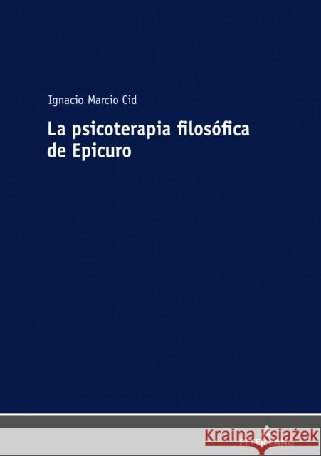 La Psicoterapia Filosófica de Epicuro Marcio Cid, Ignacio 9783631790861 Peter Lang Gmbh, Internationaler Verlag Der W