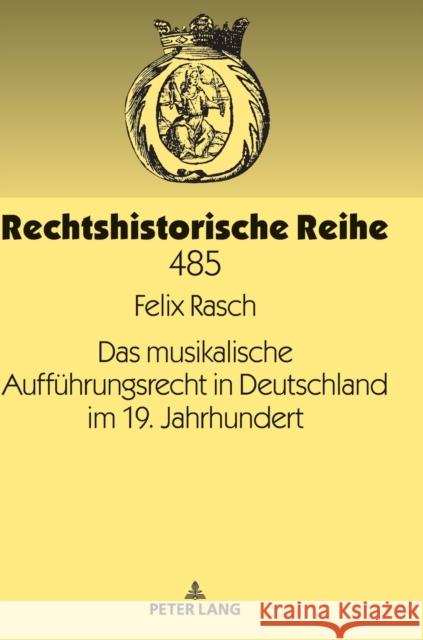 Das Musikalische Auffuehrungsrecht in Deutschland Im 19. Jahrhundert Rasch, Felix 9783631792025 Peter Lang AG