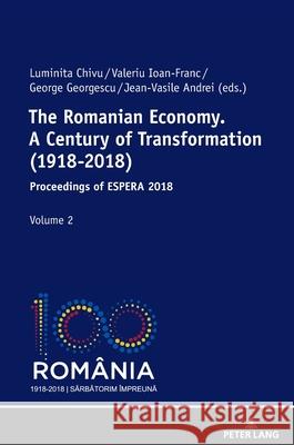 The Romanian Economy. a Century of Transformation (1918-2018): Proceedings of Espera 2018 Chivu, Luminita 9783631792049