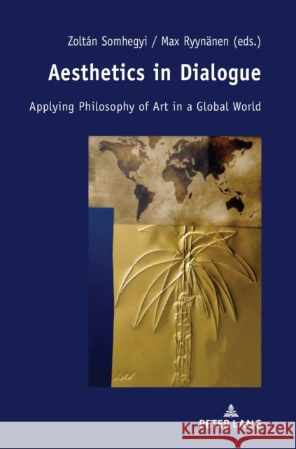 Aesthetics in Dialogue: Applying Philosophy of Art in a Global World Ryynänen, Max 9783631792186 Peter Lang AG