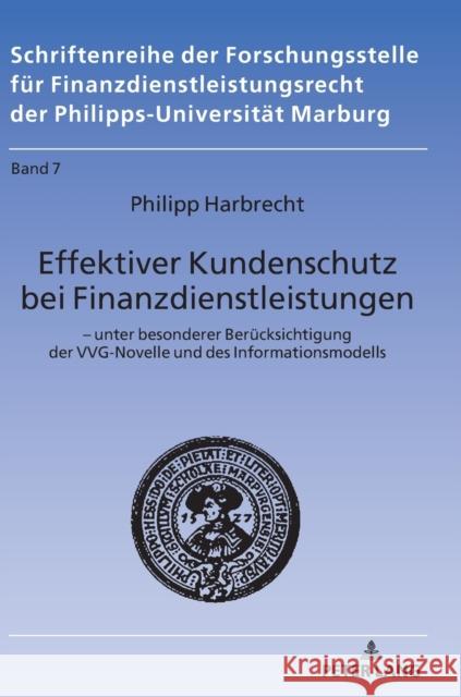 Effektiver Kundenschutz Bei Finanzdienstleistungen: - Unter Besonderer Beruecksichtigung Der Vvg Novelle Und Des Informationsmodells Harbrecht, Philipp 9783631792490 Peter Lang Gmbh, Internationaler Verlag Der W