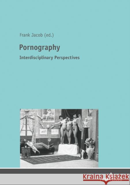 Pornography: Interdisciplinary Perspectives Jacob, Frank 9783631792636