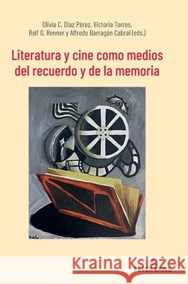 Literatura y cine como medios del recuerdo y de la memoria Olivia C. D?a Victoria Torres Rolf G. Renner 9783631792902 Peter Lang Gmbh, Internationaler Verlag Der W