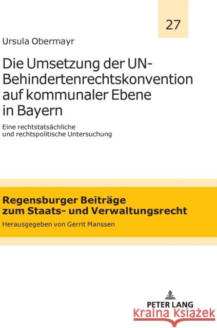 Die Umsetzung Der Un-Behindertenrechtskonvention Auf Kommunaler Ebene in Bayern: Eine Rechtstatsaechliche Und Rechtspolitische Untersuchung Manssen, Gerrit 9783631793107 Peter Lang Gmbh, Internationaler Verlag Der W