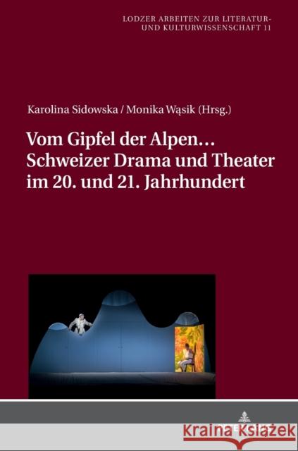 Vom Gipfel Der Alpen... Schweizer Drama Und Theater Im 20. Und 21. Jahrhundert Jablkowska, Joanna 9783631793664 Peter Lang Gmbh, Internationaler Verlag Der W