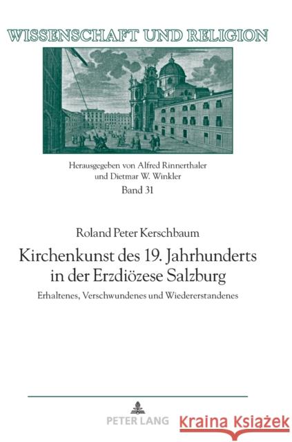 Kirchenkunst des 19. Jahrhunderts in der Erzdiözese Salzburg; Erhaltenes, Verschwundenes und Wiedererstandenes Universität Salzburg 9783631793961 Peter Lang Gmbh, Internationaler Verlag Der W