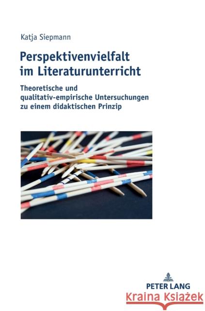 Perspektivenvielfalt im Literaturunterricht; Theoretische und qualitativ-empirische Untersuchungen zu einem didaktischen Prinzip Siepmann, Katja 9783631794395 Peter Lang Gmbh, Internationaler Verlag Der W