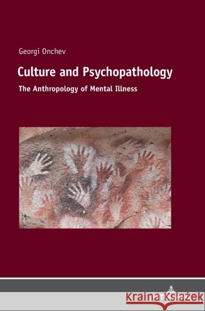 Culture and Psychopathology: The Anthropology of Mental Illness Georgi Onchev 9783631794616 Peter Lang Gmbh, Internationaler Verlag Der W