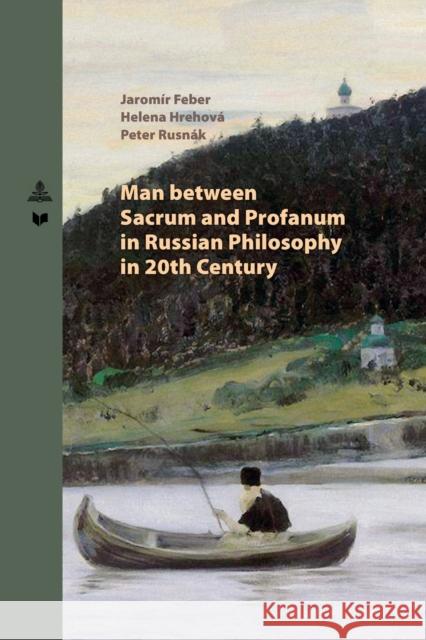 Man between Sacrum and Profanum in Russian Philosophy in 20th Century Jarom Feber Helena Hrehov 9783631794845 Peter Lang Gmbh, Internationaler Verlag Der W