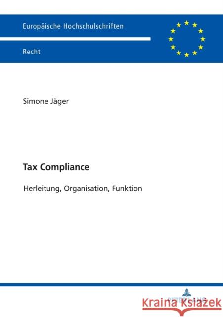 Tax Compliance: Herleitung, Organisation, Funktion Jäger, Simone 9783631795286 Peter Lang Gmbh, Internationaler Verlag Der W