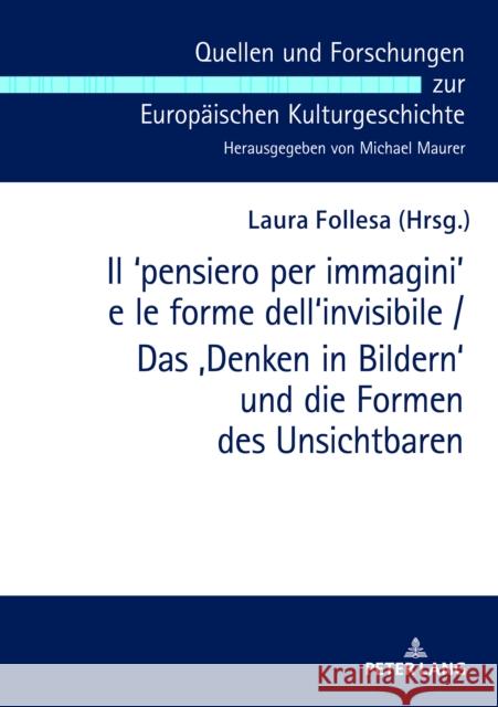 Il ʻpensiero Per Immaginiʼ E Le Forme Dell'invisibile / Das 'Denken in Bildern' Und Die Formen Des Unsichtbaren: Atti del Convegno Internazi Maurer, Michael 9783631795330