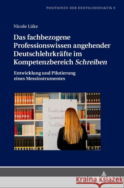 Das fachbezogene Professionswissen angehender Deutschlehrkräfte im Kompetenzbereich Schreiben; Entwicklung und Pilotierung eines Messinstrumentes Winkler, Iris 9783631795378