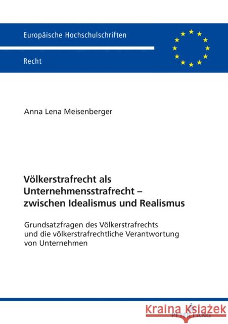 Voelkerstrafrecht ALS Unternehmensstrafrecht - Zwischen Idealismus Und Realismus: Grundsatzfragen Des Voelkerstrafrechts Und Die Voelkerstrafrechtlich Meisenberger, Anna Lena 9783631795743 Peter Lang Gmbh, Internationaler Verlag Der W