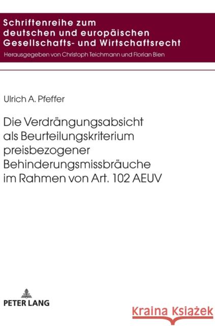 Die Verdraengungsabsicht ALS Beurteilungskriterium Preisbezogener Behinderungsmissbraeuche Im Rahmen Von Art. 102 Aeuv Bien, Florian 9783631796184