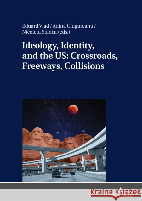 Ideology, Identity, and the Us: Crossroads, Freeways, Collisions Stanca, Nicoleta 9783631796313 Peter Lang AG