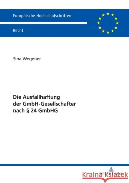 Die Ausfallhaftung der GmbH-Gesellschafter nach § 24 GmbHG Wegener, Sina 9783631796382 Peter Lang Gmbh, Internationaler Verlag Der W