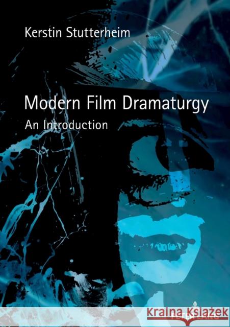 Modern Film Dramaturgy: An Introduction Stutterheim, Kerstin 9783631796504 Peter Lang AG