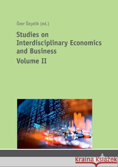 Studies on Interdisciplinary Economics and Business - Volume II Özçelik, Özer 9783631797297