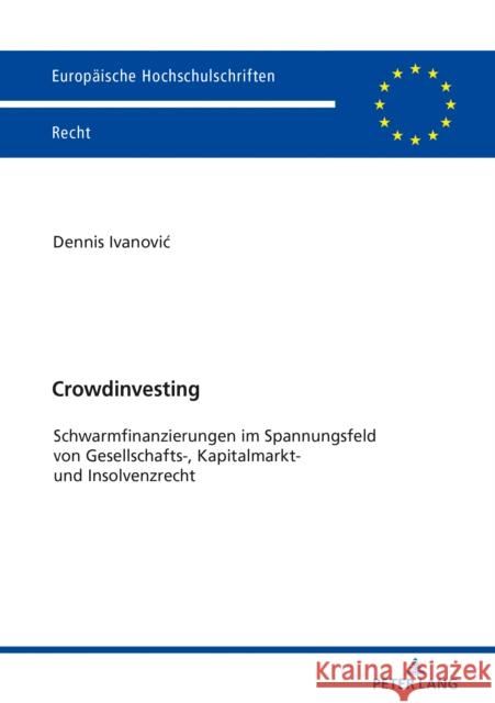 Crowdinvesting: Schwarmfinanzierungen Im Spannungsfeld Von Gesellschafts-, Kapitalmarkt- Und Insolvenzrecht Ivanovic, Dennis 9783631797372 Peter Lang Gmbh, Internationaler Verlag Der W