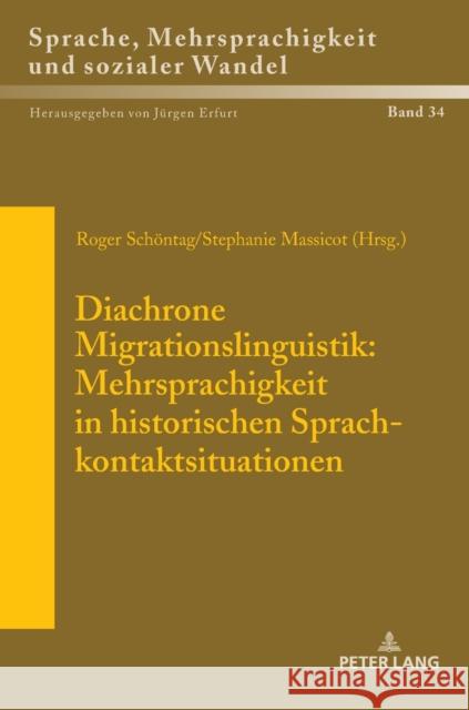 Diachrone Migrationslinguistik: Mehrsprachigkeit in Historischen Sprachkontaktsituationen: Akten Des XXXV. Romanistentages in Zuerich (08. Bis 12. Okt Erfurt, Jürgen 9783631797716