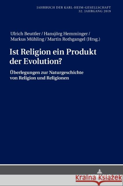 Ist Religion Ein Produkt Der Evolution?: Ueberlegungen Zur Naturgeschichte Von Religion Und Religionen Beuttler, Ulrich 9783631797938