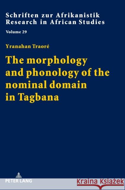 The Morphology and Phonology of the Nominal Domain in Tagbana Voßen, Rainer 9783631798089 Peter Lang AG