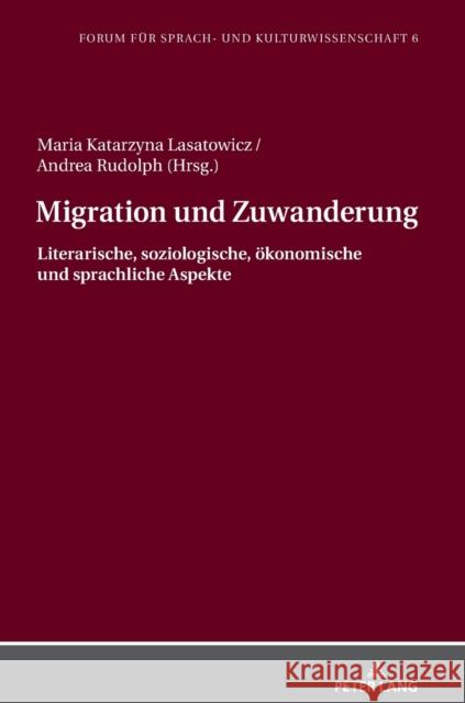 Migration und Zuwanderung; Literarische, soziologische, ökonomische und sprachliche Aspekte Lasatowicz, Maria K. 9783631798614 PETER LANG AG