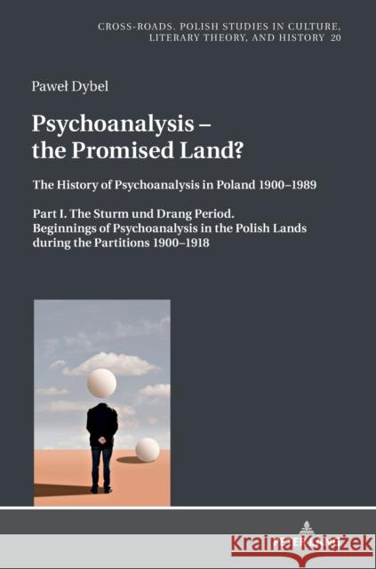 Psychoanalysis - The Promised Land?: The History of Psychoanalysis in Poland 1900-1989. Part I. the Sturm Und Drang Period. Beginnings of Psychoanalys Nycz, Ryszard 9783631798652