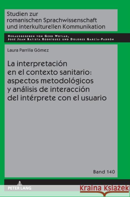 La Interpretación En El Contexto Sanitario: Aspectos Metodológicos Y Análisis de Interacción del Intérprete Con El Usuario Wotjak, Gerd 9783631799680 Peter Lang (JL)