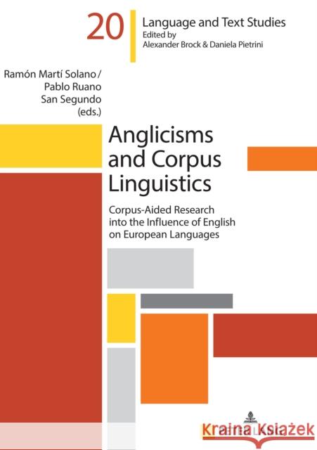 Anglicisms and Corpus Linguistics: Corpus-Aided Research Into the Influence of English on European Languages Alexander Brock Ram 9783631799772