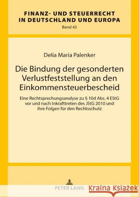 Die Bindung Der Gesonderten Verlustfeststellung an Den Einkommensteuerbescheid: Eine Rechtsprechungsanalyse Zu § 10d Abs. 4 Estg VOR Und Nach Inkraftt Wernsmann, Rainer 9783631800140 Peter Lang Gmbh, Internationaler Verlag Der W