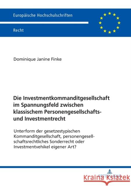 Die Investmentkommanditgesellschaft im Spannungsfeld zwischen klassischem Personengesellschafts- und Investmentrecht; Unterform der gesetzestypischen Finke, Dominique Janine 9783631800195 Peter Lang Ltd. International Academic Publis