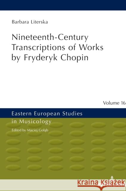 Nineteenth-Century Transcriptions of Works by Fryderyk Chopin John Comber Barbara Literska 9783631800690 Peter Lang Gmbh, Internationaler Verlag Der W