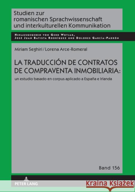 La Traducción de Contratos de Compraventa Inmobiliaria:: Un Estudio Basado En Corpus Aplicado a España E Irlanda Wotjak, Gerd 9783631801314 Peter Lang AG