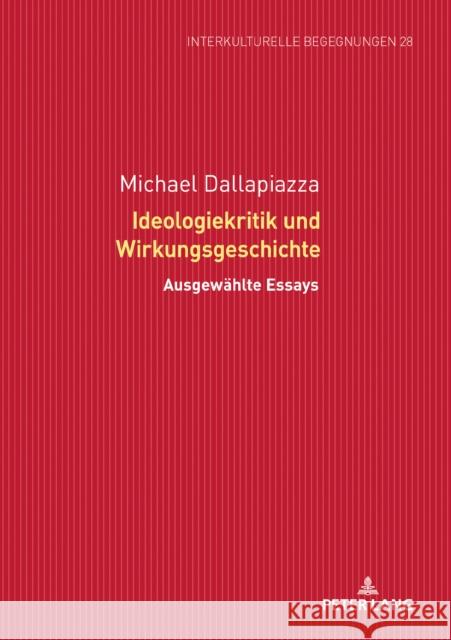 Ideologiekritik Und Wirkungsgeschichte: Ausgewaehlte Essays Dallapiazza, Michael 9783631801734 Peter Lang Gmbh, Internationaler Verlag Der W