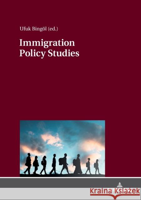 Immigration Policy Studies: Theoretical and Empirical Migration Researches Bingöl, Ufuk 9783631801932 Peter Lang AG