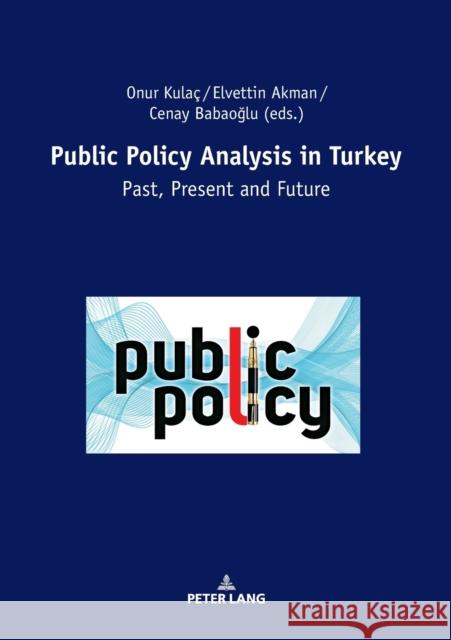 Public Policy Analysis in Turkey: Past, Present and Future Kulaç, Onur 9783631801987 Peter Lang Gmbh, Internationaler Verlag Der W