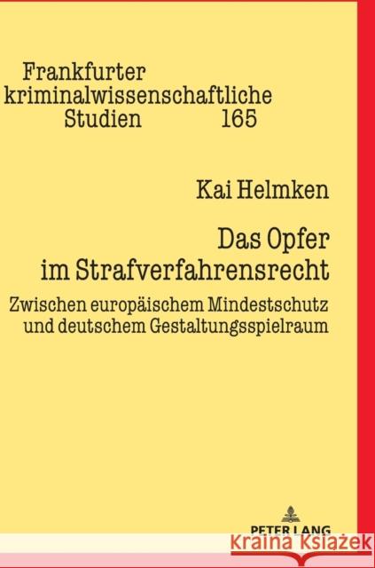 Das Opfer Im Strafverfahrensrecht: Zwischen Europaeischem Mindestschutz Und Deutschem Gestaltungsspielraum Helmken, Kai Michael 9783631802182 Peter Lang (JL)