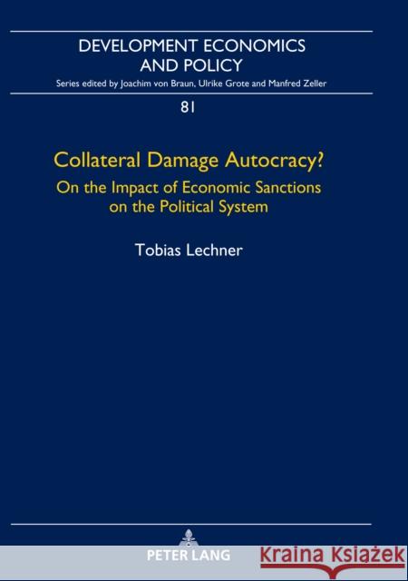 Collateral Damage Autocracy? : On the Impact of Economic Sanctions on the Political System. Dissertationsschrift Tobias Lechner   9783631802380 