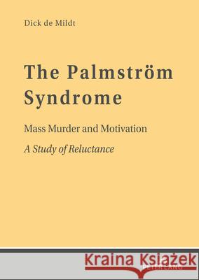 The Palmstroem Syndrome: Mass Murder and Motivation A Study of Reluctance Dick W. de Mildt   9783631803974 Peter Lang AG